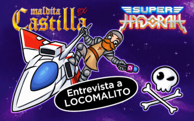 [#Especial] Maldita Castilla EX / Super Hydorah, con entrevista a Locomalito de regalo