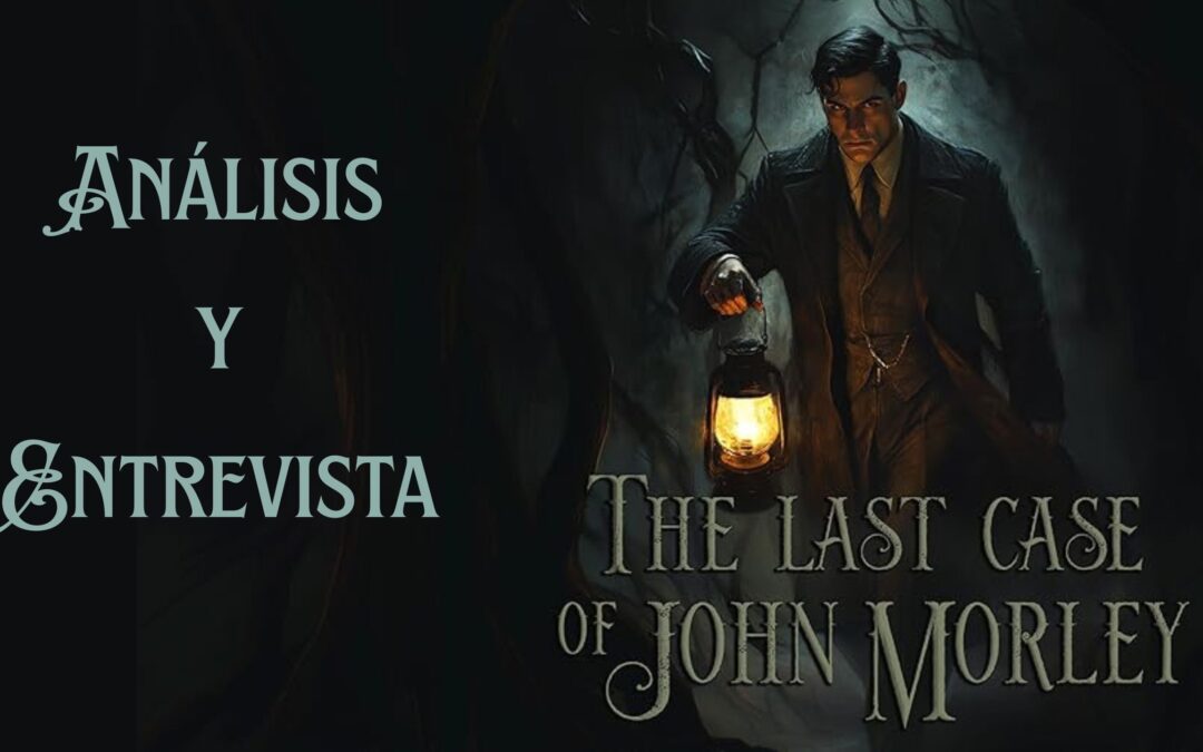 [REVIEW + ENTREVISTA]: The Last Case of John Morley:  Una de detectives, contada por sus propios autores. 🕵️
